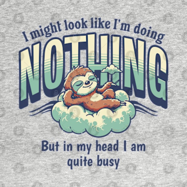 I Might Look Like I'm Doing Nothing, But In My Head I Am Quite Busy by Three Meat Curry